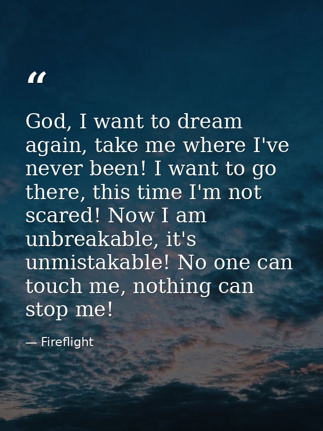 God, I want to dream again, take me where I've never been! I want to go there, this time I'm not scared! Now I am unbrea — Fireflight