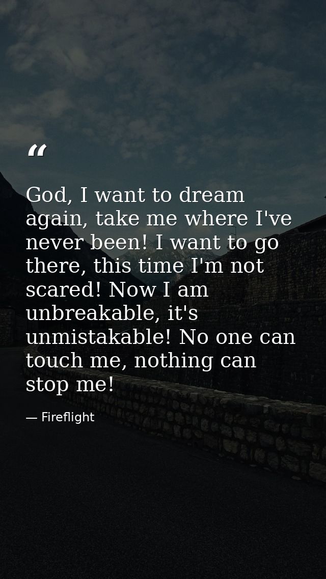 God, I want to dream again, take me where I've never been! I want to go there, this time I'm not scared! Now I am unbrea — Fireflight