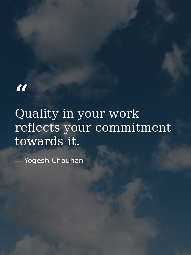 Quality in your work reflects your commitment towards it. — Yogesh Chauhan
