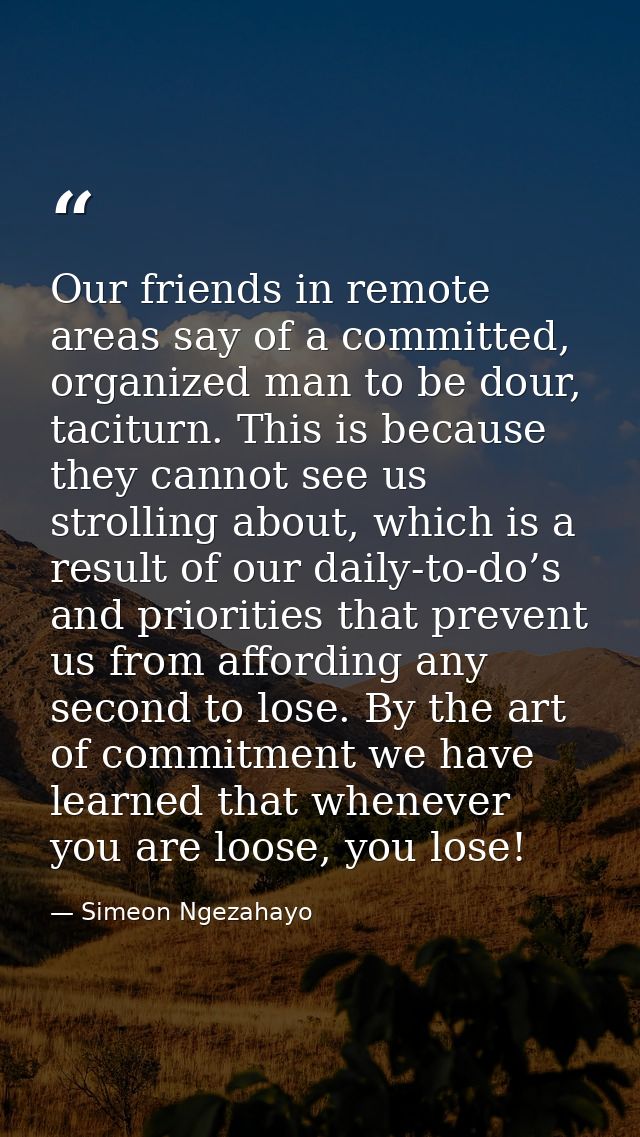 Our friends in remote areas say of a committed, organized man to be dour, taciturn. This is because they cannot see us s — Simeon Ngezahayo