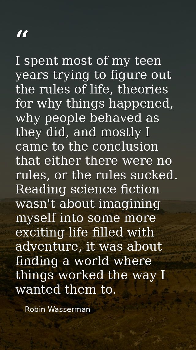 I spent most of my teen years trying to figure out the rules of life, theories for why things happened, why people behav — Robin Wasserman