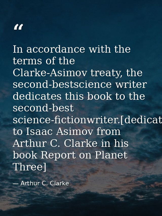 In accordance with the terms of the Clarke-Asimov treaty, the second-bestscience writer dedicates this book to the secon — Arthur C. Clarke