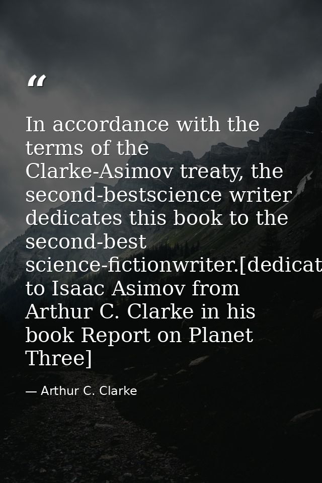 In accordance with the terms of the Clarke-Asimov treaty, the second-bestscience writer dedicates this book to the secon — Arthur C. Clarke