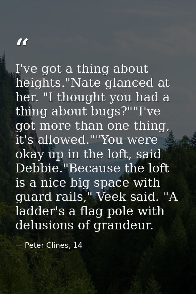 I've got a thing about heights."Nate glanced at her. "I thought you had a thing about bugs?""I've got more than one thin — Peter Clines, 14