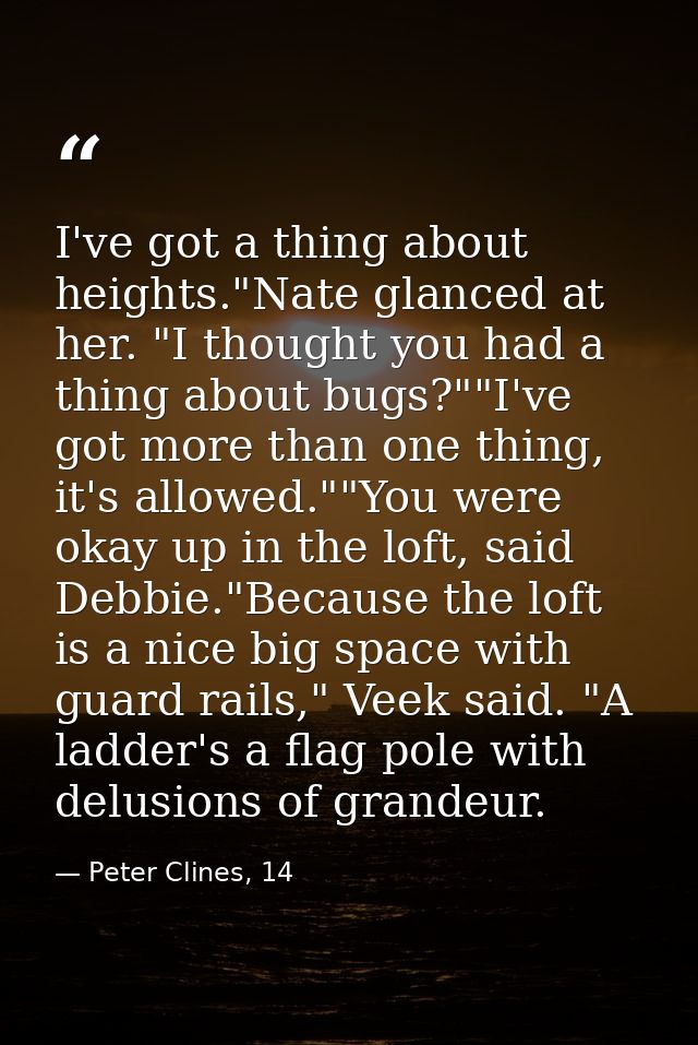 I've got a thing about heights."Nate glanced at her. "I thought you had a thing about bugs?""I've got more than one thin — Peter Clines, 14