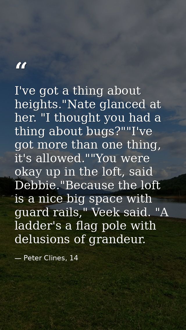 I've got a thing about heights."Nate glanced at her. "I thought you had a thing about bugs?""I've got more than one thin — Peter Clines, 14