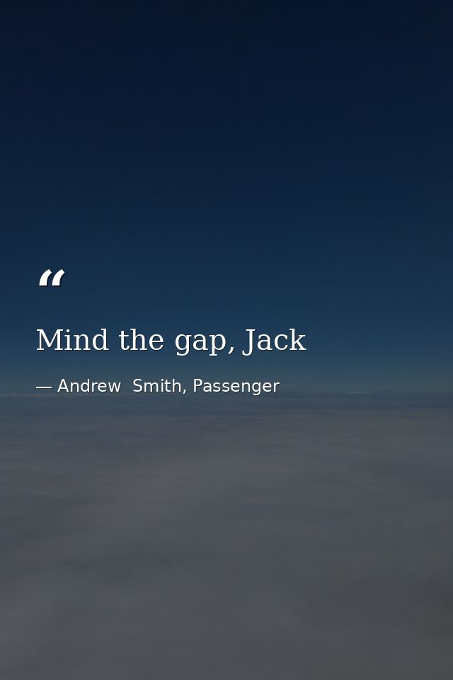 Mind the gap, Jack — Andrew  Smith, Passenger