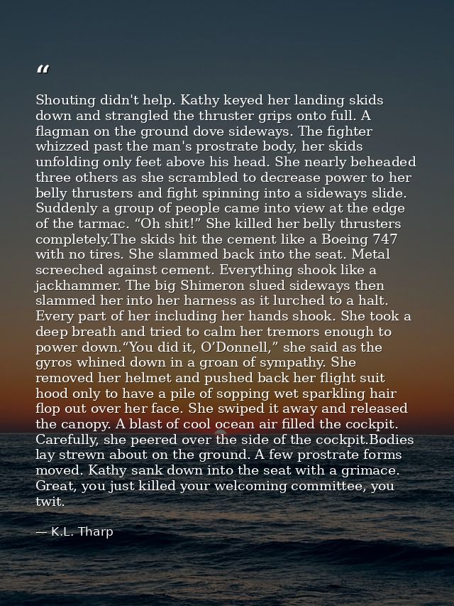 Shouting didn't help. Kathy keyed her landing skids down and strangled the thruster grips onto full. A flagman on the gr — K.L. Tharp