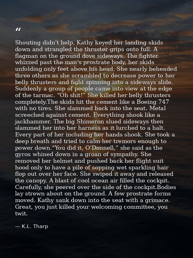 Shouting didn't help. Kathy keyed her landing skids down and strangled the thruster grips onto full. A flagman on the gr — K.L. Tharp