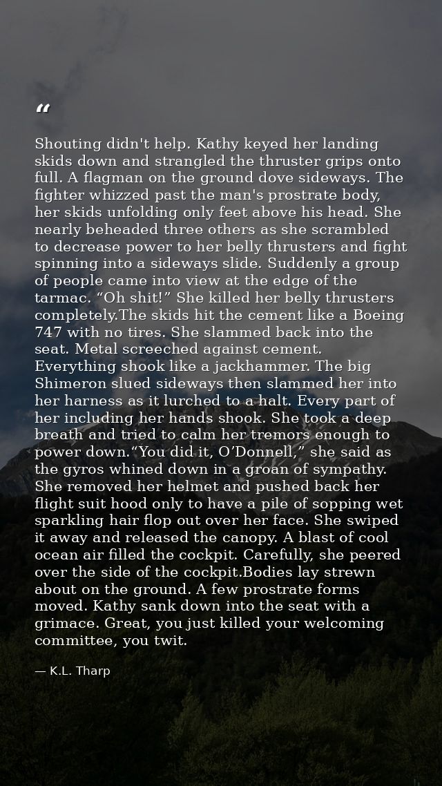Shouting didn't help. Kathy keyed her landing skids down and strangled the thruster grips onto full. A flagman on the gr — K.L. Tharp