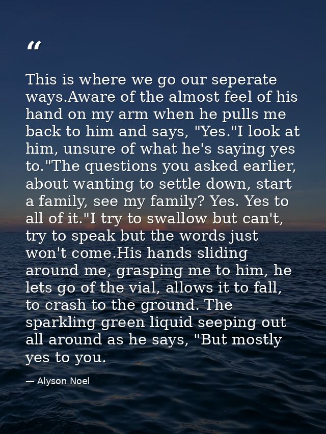 This is where we go our seperate ways.Aware of the almost feel of his hand on my arm when he pulls me back to him and sa — Alyson Noel
