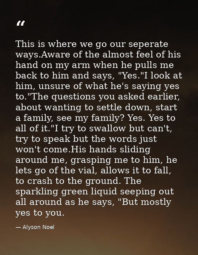 This is where we go our seperate ways.Aware of the almost feel of his hand on my arm when he pulls me back to him and sa — Alyson Noel