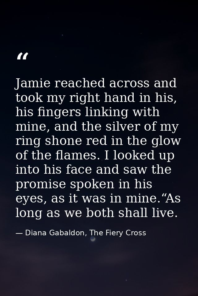 Jamie reached across and took my right hand in his, his fingers linking with mine, and the silver of my ring shone red i — Diana Gabaldon, The Fiery Cross