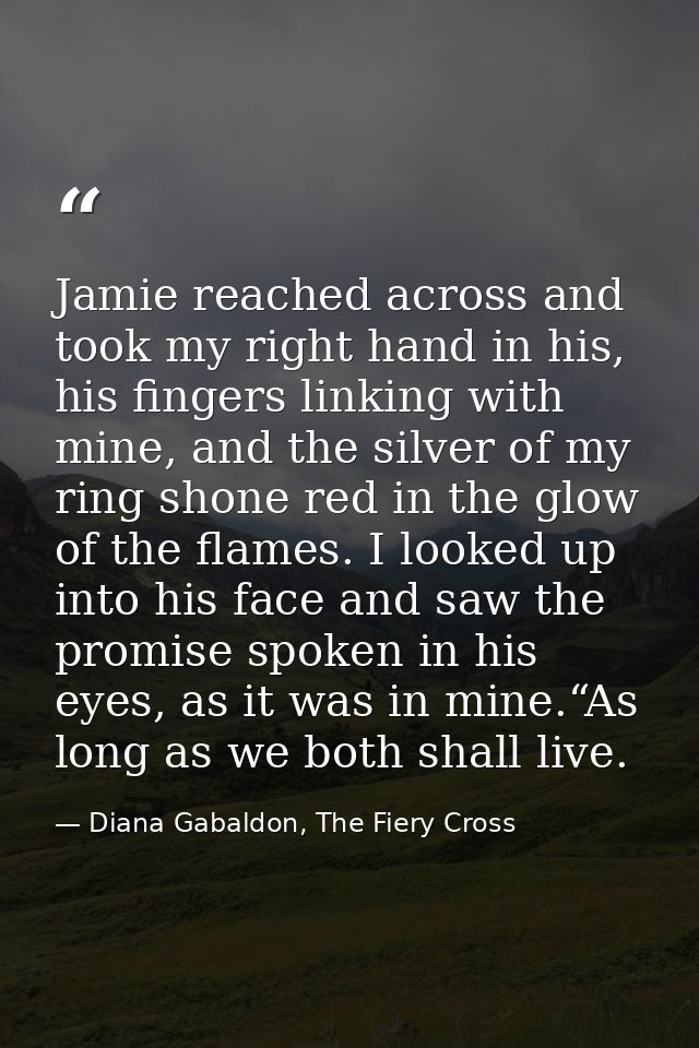 Jamie reached across and took my right hand in his, his fingers linking with mine, and the silver of my ring shone red i — Diana Gabaldon, The Fiery Cross