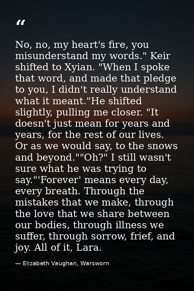 No, no, my heart's fire, you misunderstand my words." Keir shifted to Xyian. "When I spoke that word, and made that pled — Elizabeth Vaughan, Warsworn