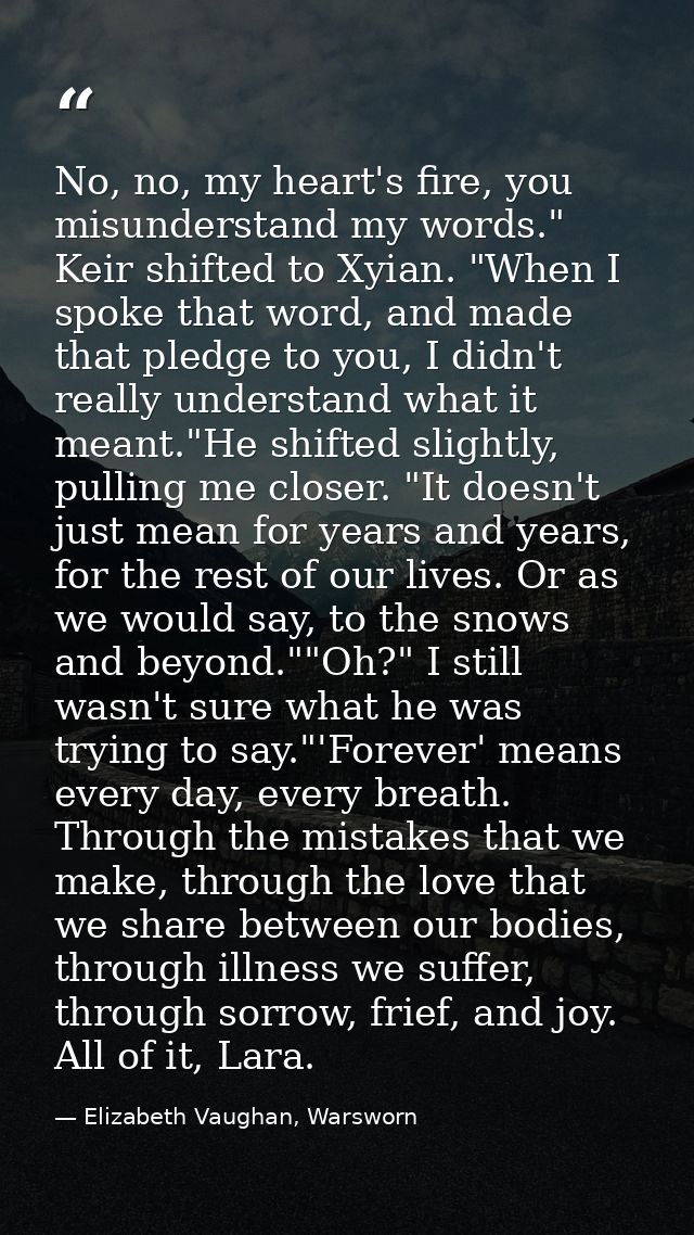 No, no, my heart's fire, you misunderstand my words." Keir shifted to Xyian. "When I spoke that word, and made that pled — Elizabeth Vaughan, Warsworn