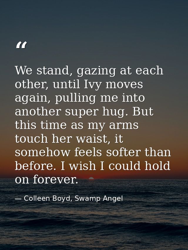 We stand, gazing at each other, until Ivy moves again, pulling me into another super hug. But this time as my arms touch — Colleen Boyd, Swamp Angel