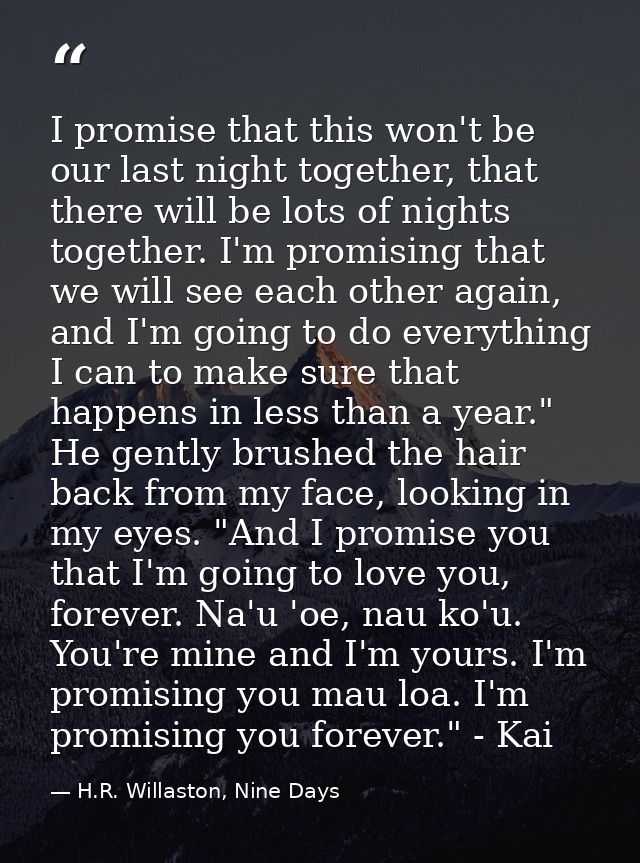 I promise that this won't be our last night together, that there will be lots of nights together. I'm promising that we  — H.R. Willaston, Nine Days
