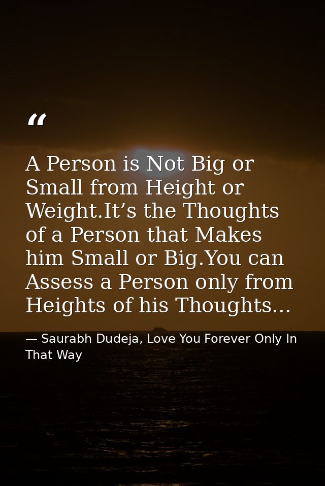 A Person is Not Big or Small from Height or Weight.It’s the Thoughts of a Person that Makes him Small or Big.You can Ass — Saurabh Dudeja, Love You Forever Only In That Way