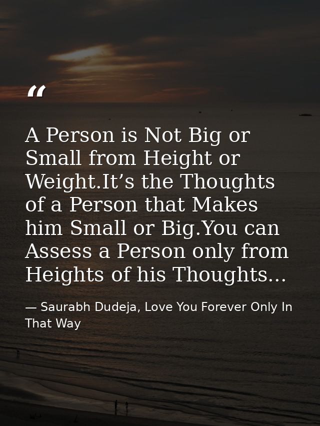 A Person is Not Big or Small from Height or Weight.It’s the Thoughts of a Person that Makes him Small or Big.You can Ass — Saurabh Dudeja, Love You Forever Only In That Way