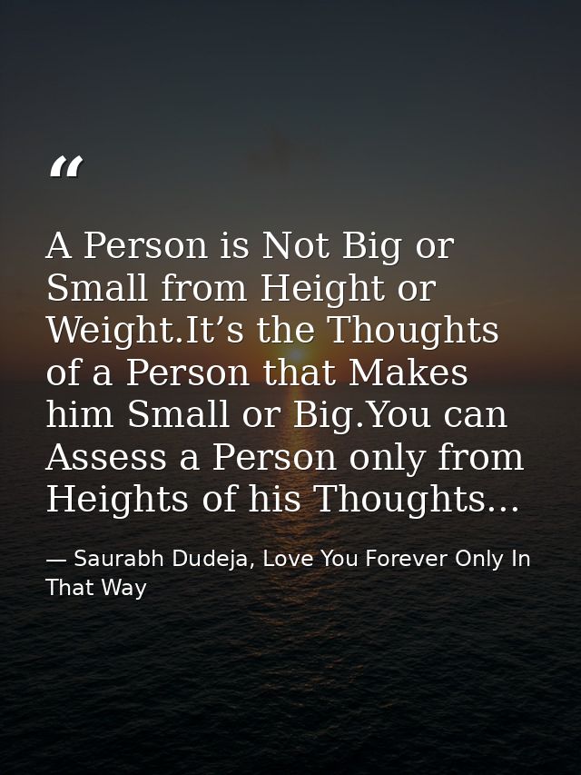 A Person is Not Big or Small from Height or Weight.It’s the Thoughts of a Person that Makes him Small or Big.You can Ass — Saurabh Dudeja, Love You Forever Only In That Way