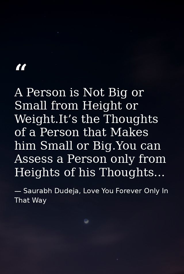 A Person is Not Big or Small from Height or Weight.It’s the Thoughts of a Person that Makes him Small or Big.You can Ass — Saurabh Dudeja, Love You Forever Only In That Way