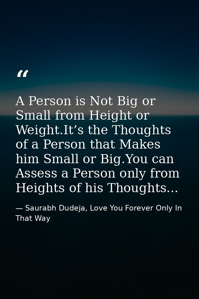 A Person is Not Big or Small from Height or Weight.It’s the Thoughts of a Person that Makes him Small or Big.You can Ass — Saurabh Dudeja, Love You Forever Only In That Way