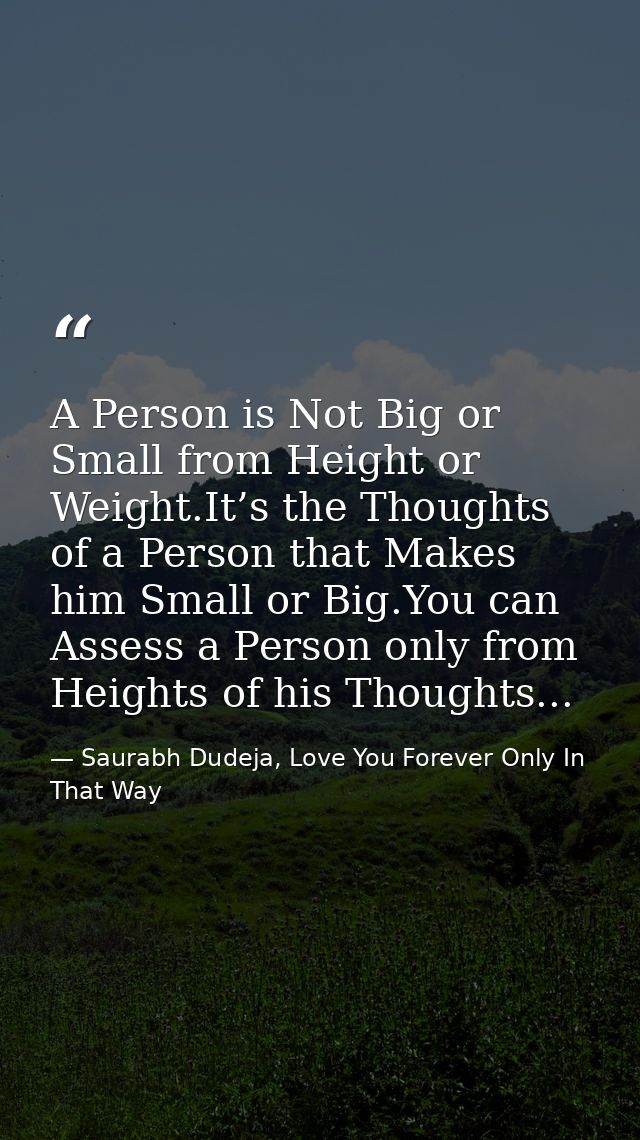 A Person is Not Big or Small from Height or Weight.It’s the Thoughts of a Person that Makes him Small or Big.You can Ass — Saurabh Dudeja, Love You Forever Only In That Way