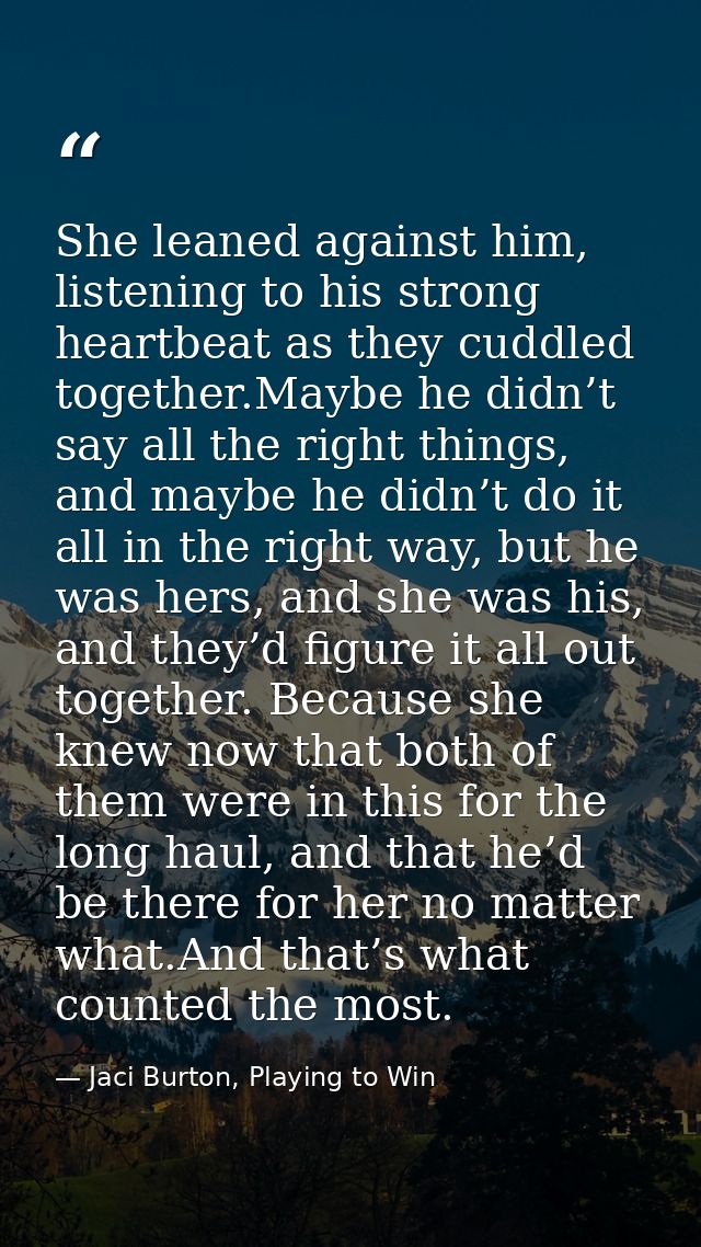 She leaned against him, listening to his strong heartbeat as they cuddled together.Maybe he didn’t say all the right thi — Jaci Burton, Playing to Win