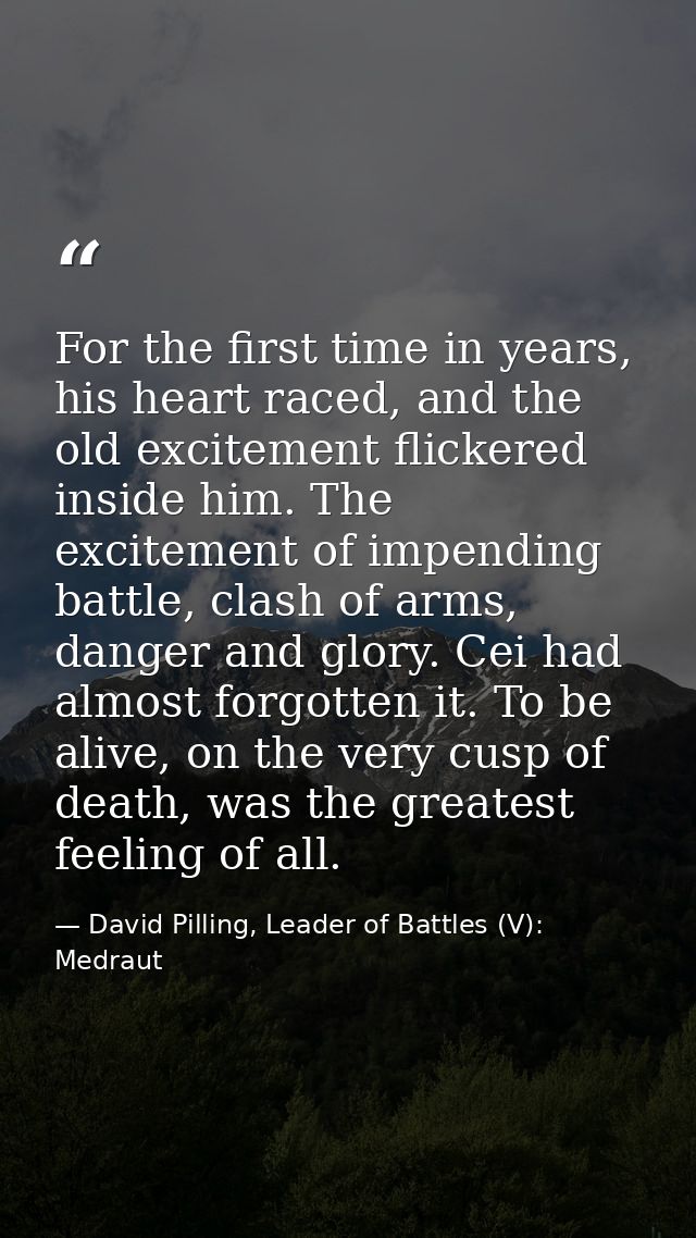 For the first time in years, his heart raced, and the old excitement flickered inside him. The excitement of impending b — David Pilling, Leader of Battles (V): Medraut