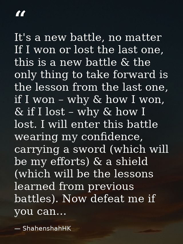 It's a new battle, no matter If I won or lost the last one, this is a new battle & the only thing to take forward is the — ShahenshahHK