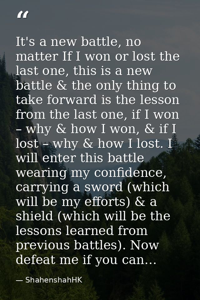 It's a new battle, no matter If I won or lost the last one, this is a new battle & the only thing to take forward is the — ShahenshahHK
