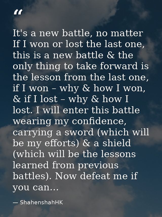 It's a new battle, no matter If I won or lost the last one, this is a new battle & the only thing to take forward is the — ShahenshahHK