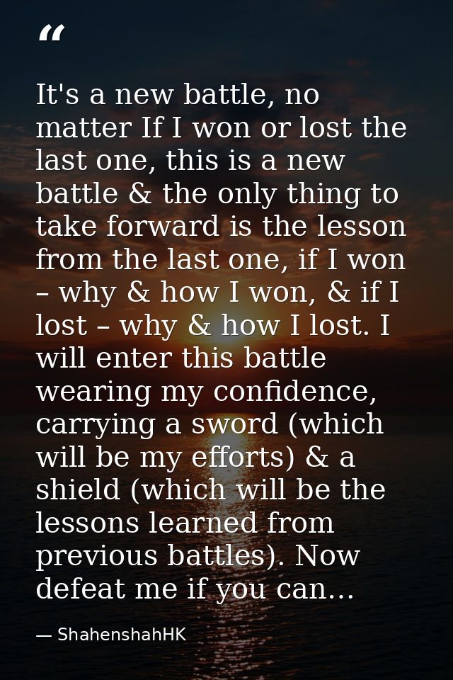 It's a new battle, no matter If I won or lost the last one, this is a new battle & the only thing to take forward is the — ShahenshahHK