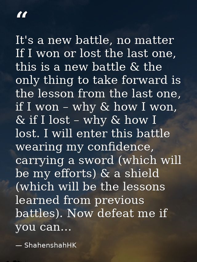 It's a new battle, no matter If I won or lost the last one, this is a new battle & the only thing to take forward is the — ShahenshahHK