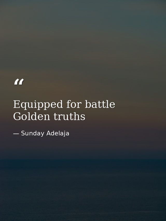Equipped for battle Golden truths — Sunday Adelaja