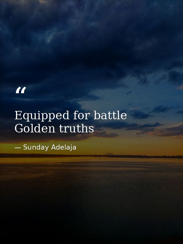 Equipped for battle Golden truths — Sunday Adelaja