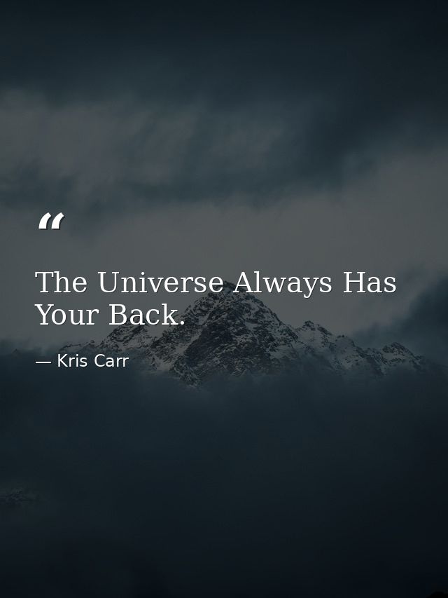 The Universe Always Has Your Back. — Kris Carr