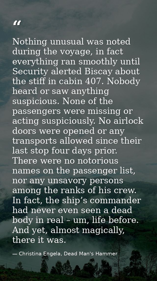 Nothing unusual was noted during the voyage, in fact everything ran smoothly until Security alerted Biscay about the sti — Christina Engela, Dead Man's Hammer