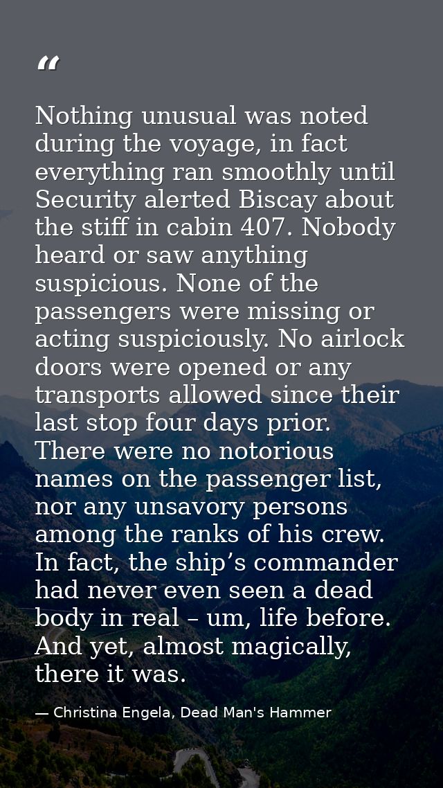 Nothing unusual was noted during the voyage, in fact everything ran smoothly until Security alerted Biscay about the sti — Christina Engela, Dead Man's Hammer