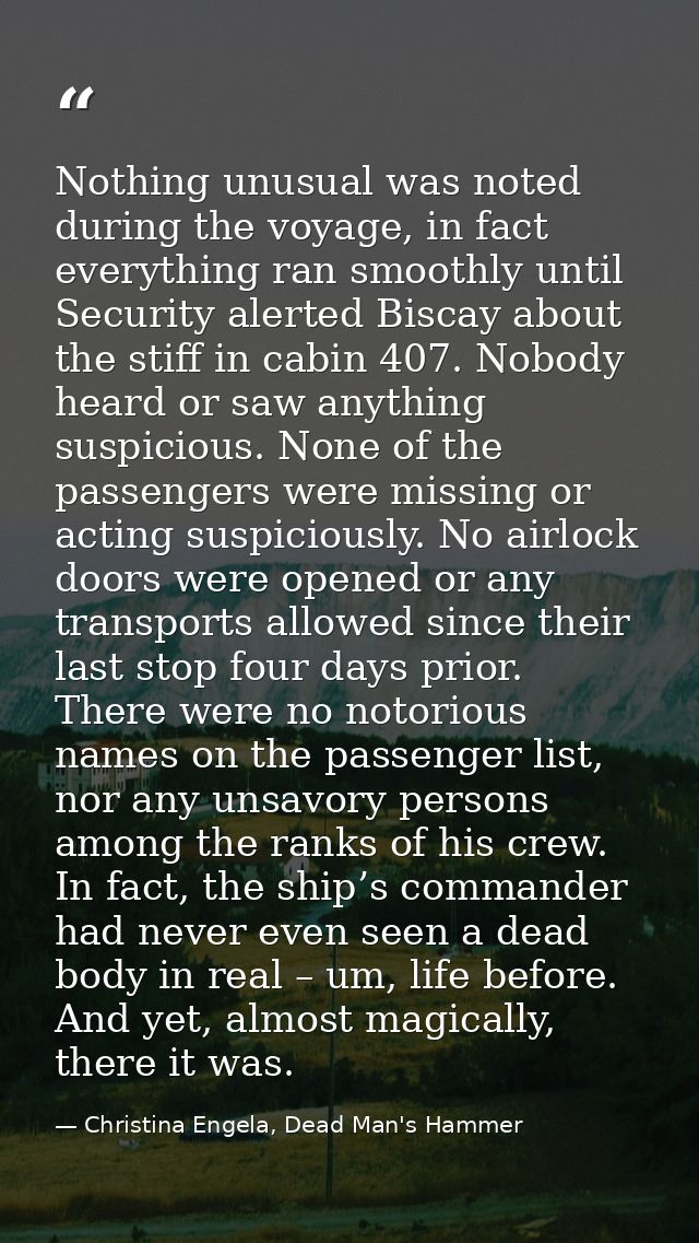 Nothing unusual was noted during the voyage, in fact everything ran smoothly until Security alerted Biscay about the sti — Christina Engela, Dead Man's Hammer