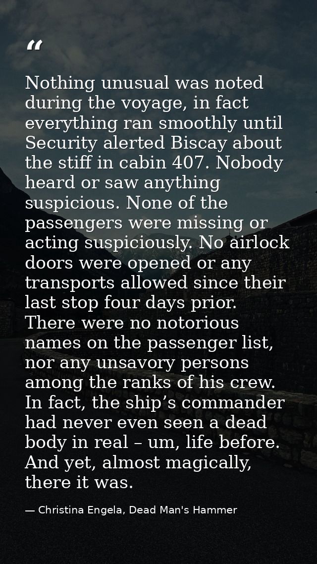Nothing unusual was noted during the voyage, in fact everything ran smoothly until Security alerted Biscay about the sti — Christina Engela, Dead Man's Hammer