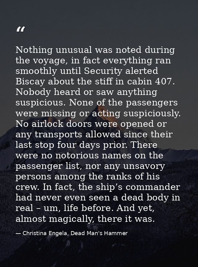 Nothing unusual was noted during the voyage, in fact everything ran smoothly until Security alerted Biscay about the sti — Christina Engela, Dead Man's Hammer