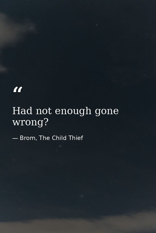 Had not enough gone wrong? — Brom, The Child Thief