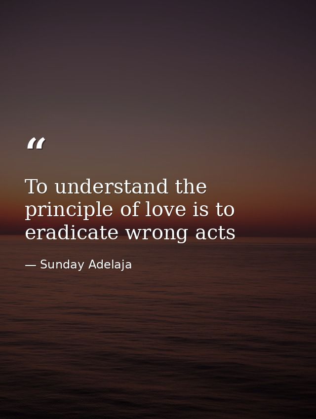 To understand the principle of love is to eradicate wrong acts — Sunday Adelaja