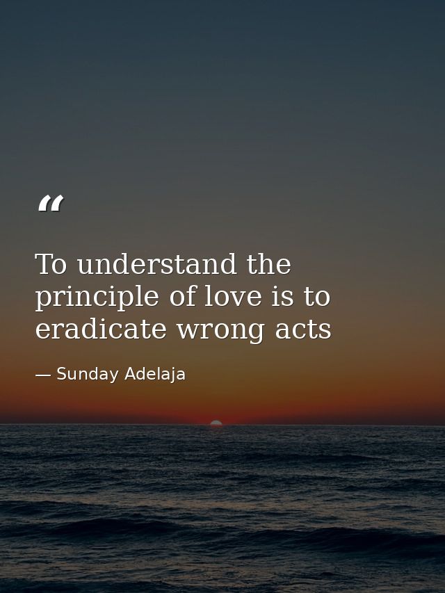 To understand the principle of love is to eradicate wrong acts — Sunday Adelaja