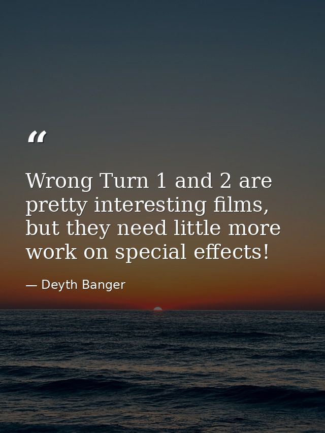 Wrong Turn 1 and 2 are pretty interesting films, but they need little more work on special effects! — Deyth Banger
