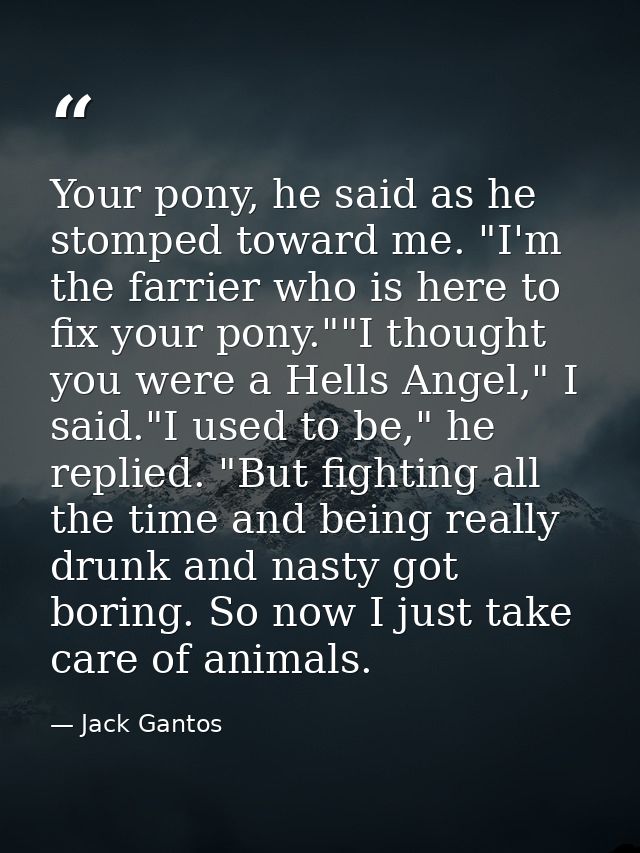 Your pony, he said as he stomped toward me. "I'm the farrier who is here to fix your pony.""I thought you were a Hells A — Jack Gantos