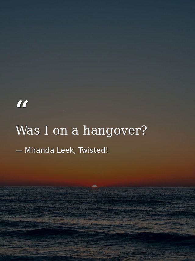 Was I on a hangover? — Miranda Leek, Twisted!