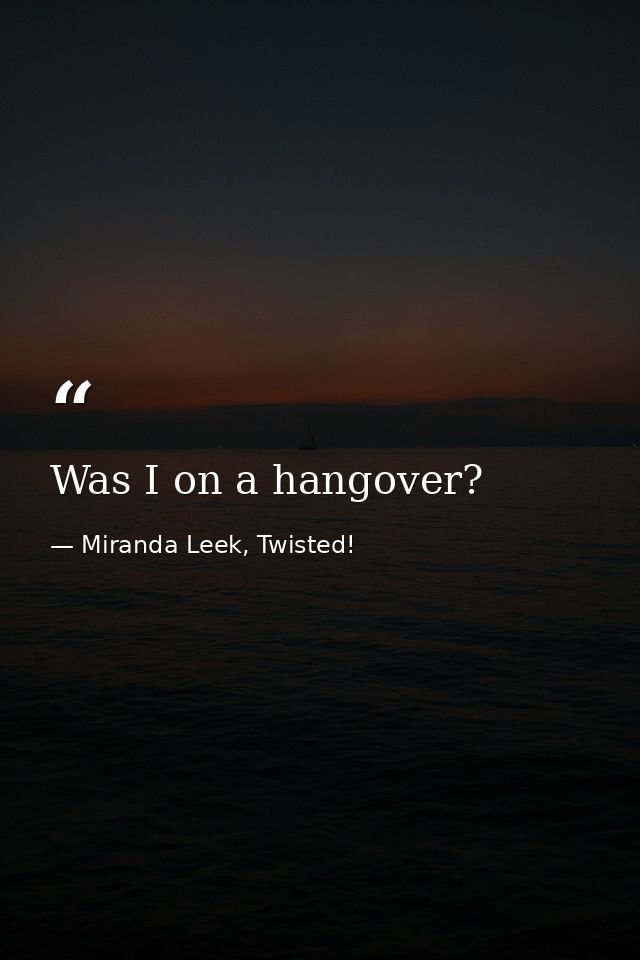 Was I on a hangover? — Miranda Leek, Twisted!